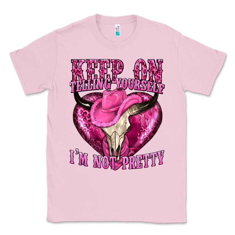 Keep On Talking Yourself Im Not Pretty Classic Tee by texasbilliewilder | Teevron