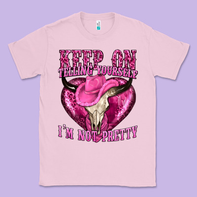 Keep On Talking Yourself Im Not Pretty Classic Tee Designed By Texasbilliewilder