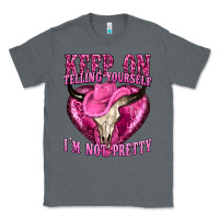 Charcoal Heather keep on talking yourself im not pretty Classic Tee - texasbilliewilder