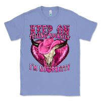 Colony Blue keep on talking yourself im not pretty Classic Tee - texasbilliewilder