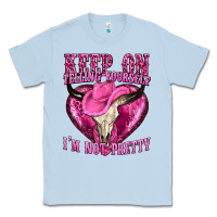 Dusty Blue keep on talking yourself im not pretty Classic Tee - texasbilliewilder