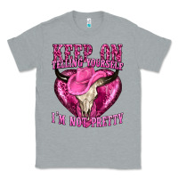 Heather Grey keep on talking yourself im not pretty Classic Tee - texasbilliewilder