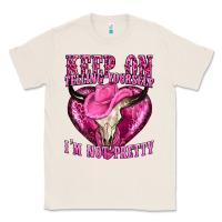 Natural keep on talking yourself im not pretty Classic Tee - texasbilliewilder