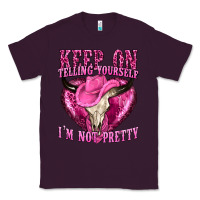 Plum keep on talking yourself im not pretty Classic Tee - texasbilliewilder