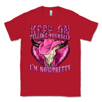 Red keep on talking yourself im not pretty Classic Tee - texasbilliewilder