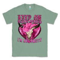 Sage keep on talking yourself im not pretty Classic Tee - texasbilliewilder