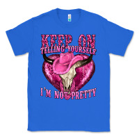 True Royal keep on talking yourself im not pretty Classic Tee - texasbilliewilder