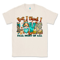 Natural But i think i love Fall most of all gnome Classic Tee - RanaPortraitStore