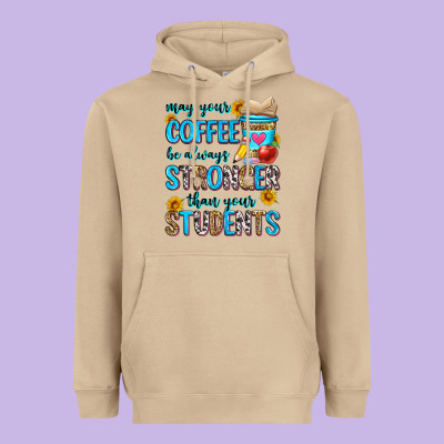 May Your Coffee Be Always Stronger Than Your Stude Heavyweight Hoodie Designed By Zillion Design Studio