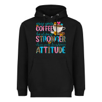 Black may your coffee be always stronger than your daugh Heavyweight Hoodie - Zillion Design Studio