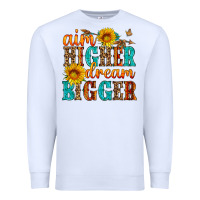 White aim higher dream bigger Premium Sweatshirt - HRA Design Shop