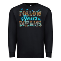 Follow Your Dreams Premium Sweatshirt | Teevron