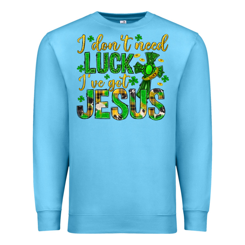 I Dont Need Luck Ive Got Jesus St. Patricks Day Premium Sweatshirt by Neo Western | Teevron