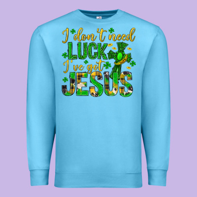 I Dont Need Luck Ive Got Jesus St. Patricks Day Premium Sweatshirt Designed By Neo Western