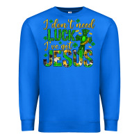 True Royal i dont need luck ive got jesus st. patricks day Premium Sweatshirt - Neo Western