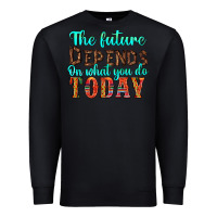 Black the future on what you do today Premium Sweatshirt - HRA Design Shop