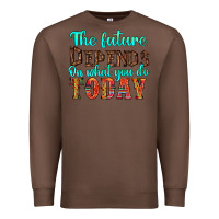 Chestnut the future on what you do today Premium Sweatshirt - HRA Design Shop