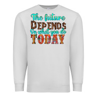 Dove Grey the future on what you do today Premium Sweatshirt - HRA Design Shop