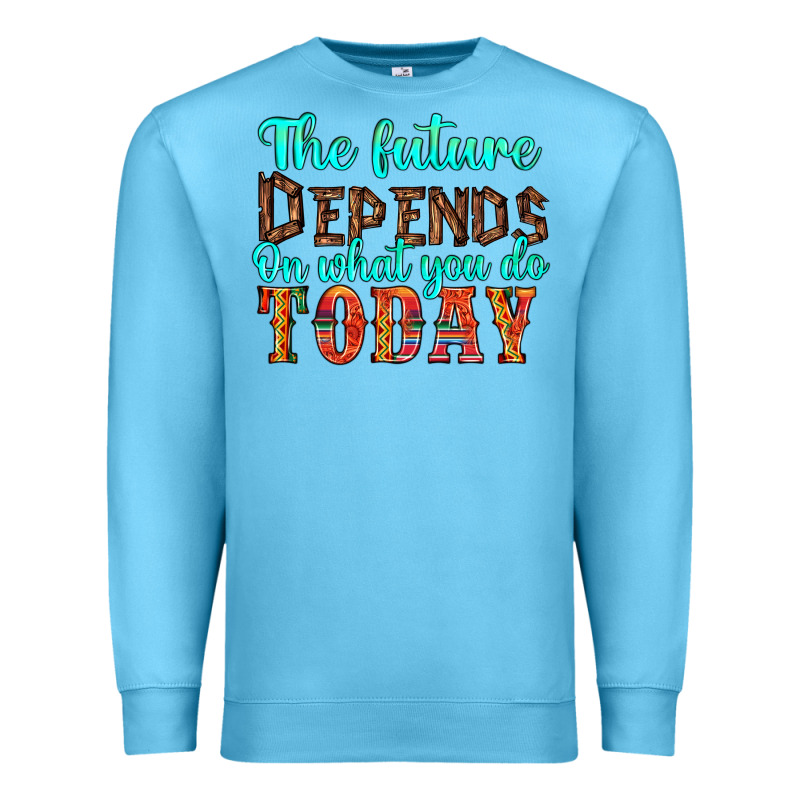 The Future On What You Do Today Premium Sweatshirt by HRA Design Shop | Teevron