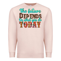 Pale Pink the future on what you do today Premium Sweatshirt - HRA Design Shop