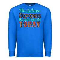 True Royal the future on what you do today Premium Sweatshirt - HRA Design Shop