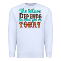White the future on what you do today Premium Sweatshirt - HRA Design Shop