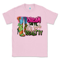 Bubblegum Pink Dream until it's your reality heels black fashion Classic Tee - RanaPortraitStore