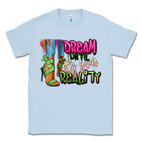 Dusty Blue Dream until it's your reality heels black fashion Classic Tee - RanaPortraitStore
