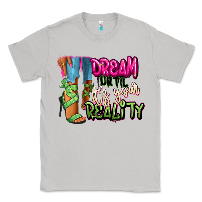Dream Until It's Your Reality Heels Black Fashion Classic Tee by RanaPortraitStore | Teevron