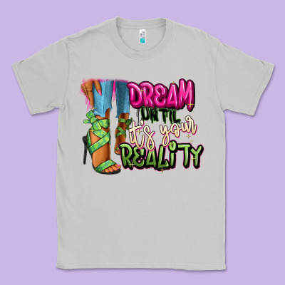 Dream Until It's Your Reality Heels Black Fashion Classic Tee Designed By Ranaportraitstore