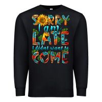 Black sorry i am late i didnt want to come Premium Sweatshirt - HRA Design Shop