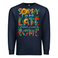 Navy sorry i am late i didnt want to come Premium Sweatshirt - HRA Design Shop