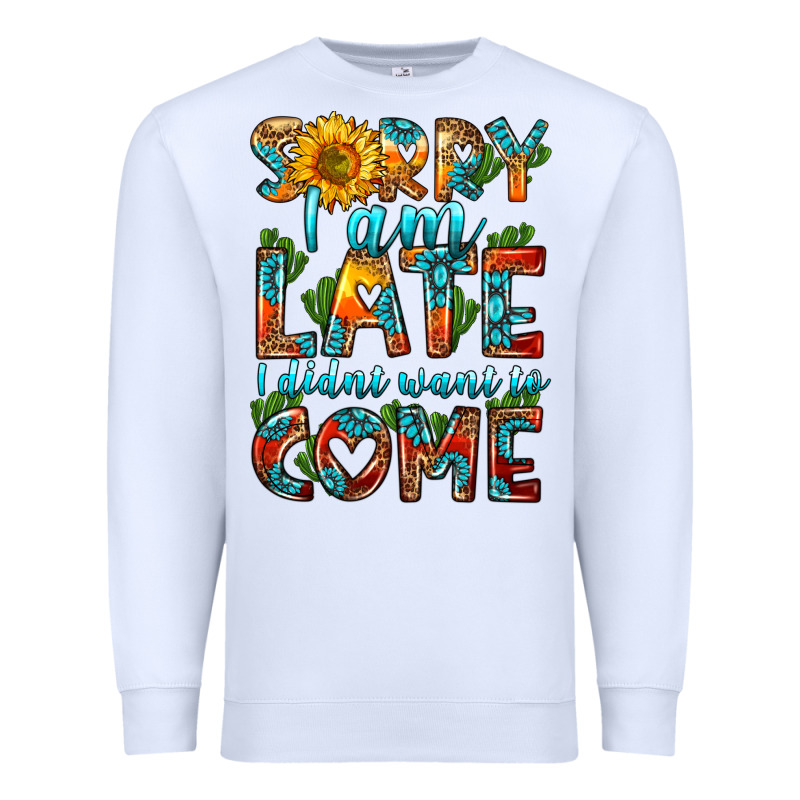 Sorry I Am Late I Didnt Want To Come Premium Sweatshirt by HRA Design Shop | Teevron