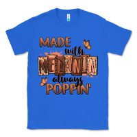 True Royal Made with melanin always poppin' Classic Tee - RanaPortraitStore