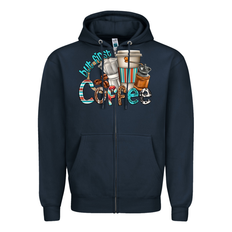 But First Coffee Zipper Hoodie by texasbilliewilder | Teevron