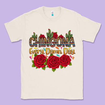 Chingona Every Damn Day Classic Tee Designed By Ranaportraitstore