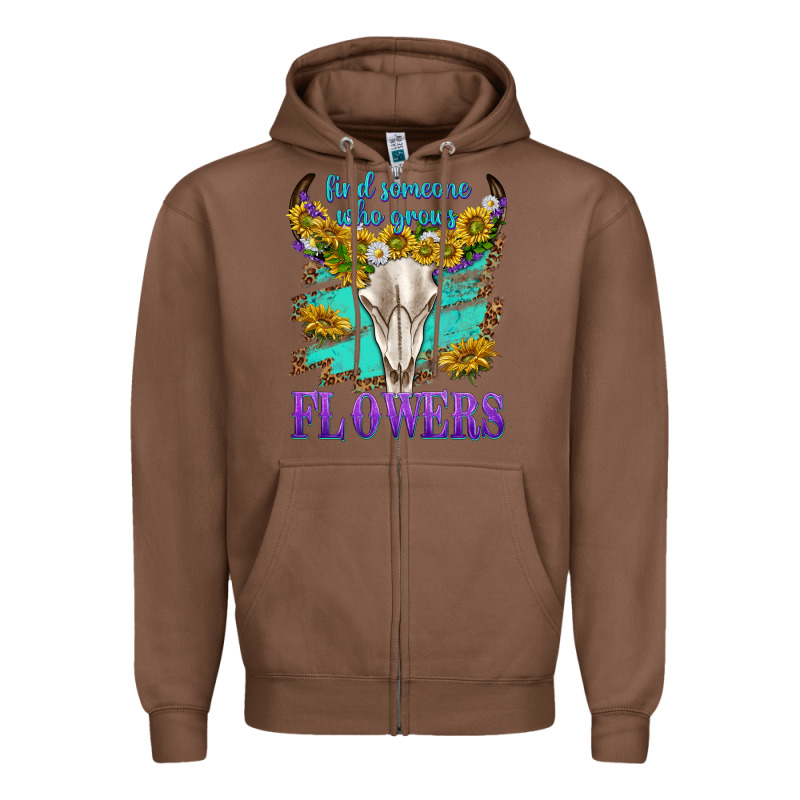 Find Someone Who Grows Flowers Zipper Hoodie by texasbilliewilder | Teevron