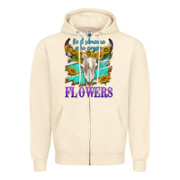 Sandshell find someone who grows flowers Zipper Hoodie - texasbilliewilder