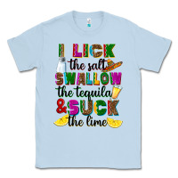 Dusty Blue I lick the salt swallow the tequila Classic Tee - RanaPortraitStore