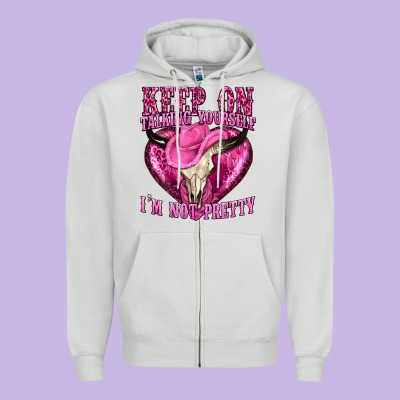 Keep On Talking Yourself Im Not Pretty Western Zipper Hoodie Designed By Texasbilliewilder