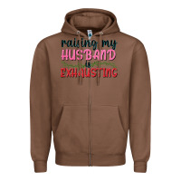 Chestnut Raising my husband is exhausting Zipper Hoodie - texasbilliewilder