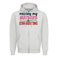 Dove Grey Raising my husband is exhausting Zipper Hoodie - texasbilliewilder