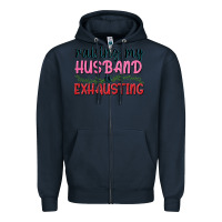 Navy Raising my husband is exhausting Zipper Hoodie - texasbilliewilder