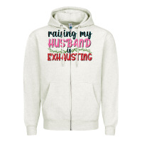 Oatmeal Heather Raising my husband is exhausting Zipper Hoodie - texasbilliewilder