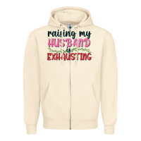 Sandshell Raising my husband is exhausting Zipper Hoodie - texasbilliewilder