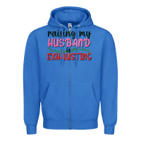 True Royal Raising my husband is exhausting Zipper Hoodie - texasbilliewilder