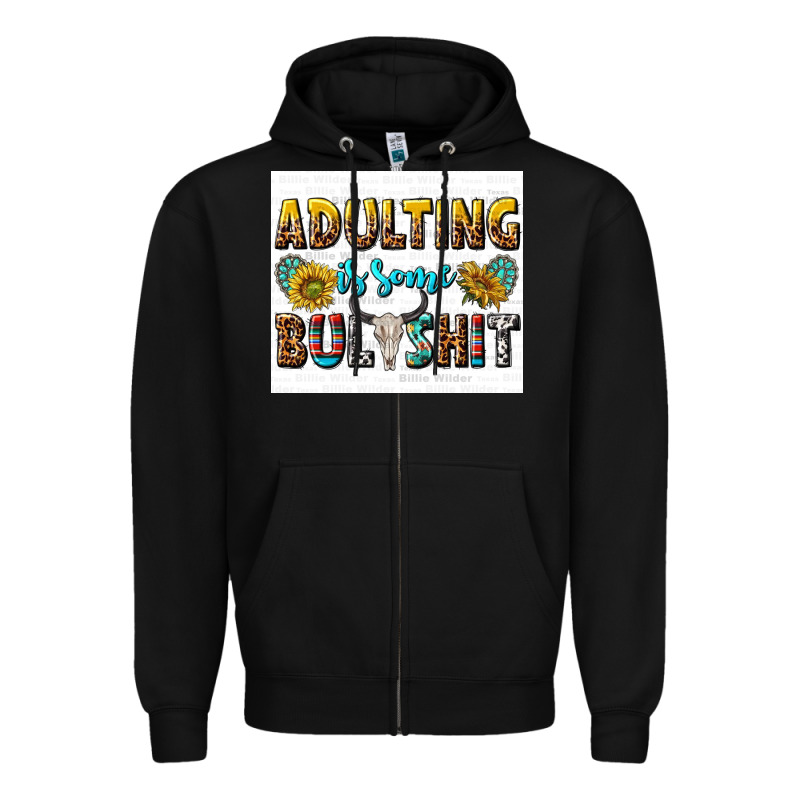 Adulting Is Some Bullshit Zipper Hoodie by texasbilliewilder | Teevron