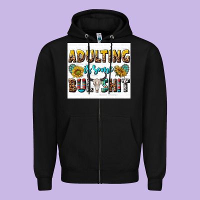 Adulting Is Some Bullshit Zipper Hoodie Designed By Texasbilliewilder