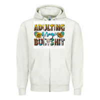 Oatmeal Heather adulting is some bullshit Zipper Hoodie - texasbilliewilder