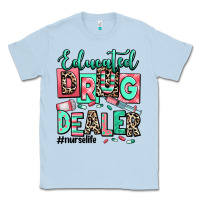 Dusty Blue educated drug dealer nurse life Classic Tee - RanaPortraitStore